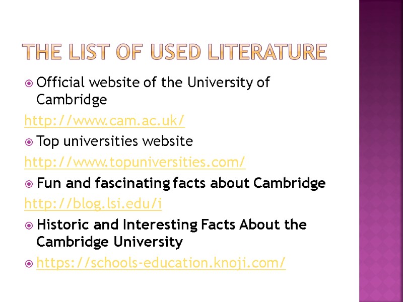 The list of used literature  Official website of the University of Cambridge http://www.cam.ac.uk/